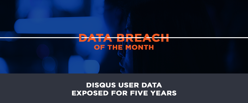 Data Breach of the Month: Disqus User Data Exposed for Five Years