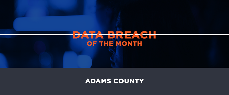 Data Breach of the Month: Adams County