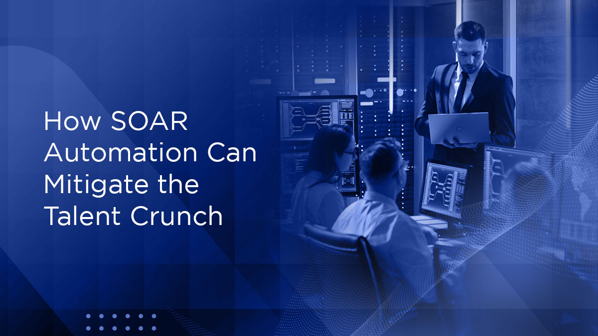 How SOAR Automation Can Mitigate the Cybersecurity Talent Crunch