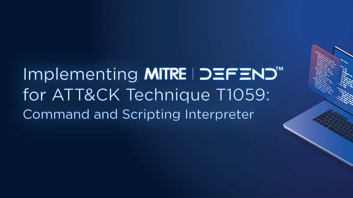 Implementing MITRE D3FEND for ATT&CK Technique T1059: Command and Scripting Interpreter