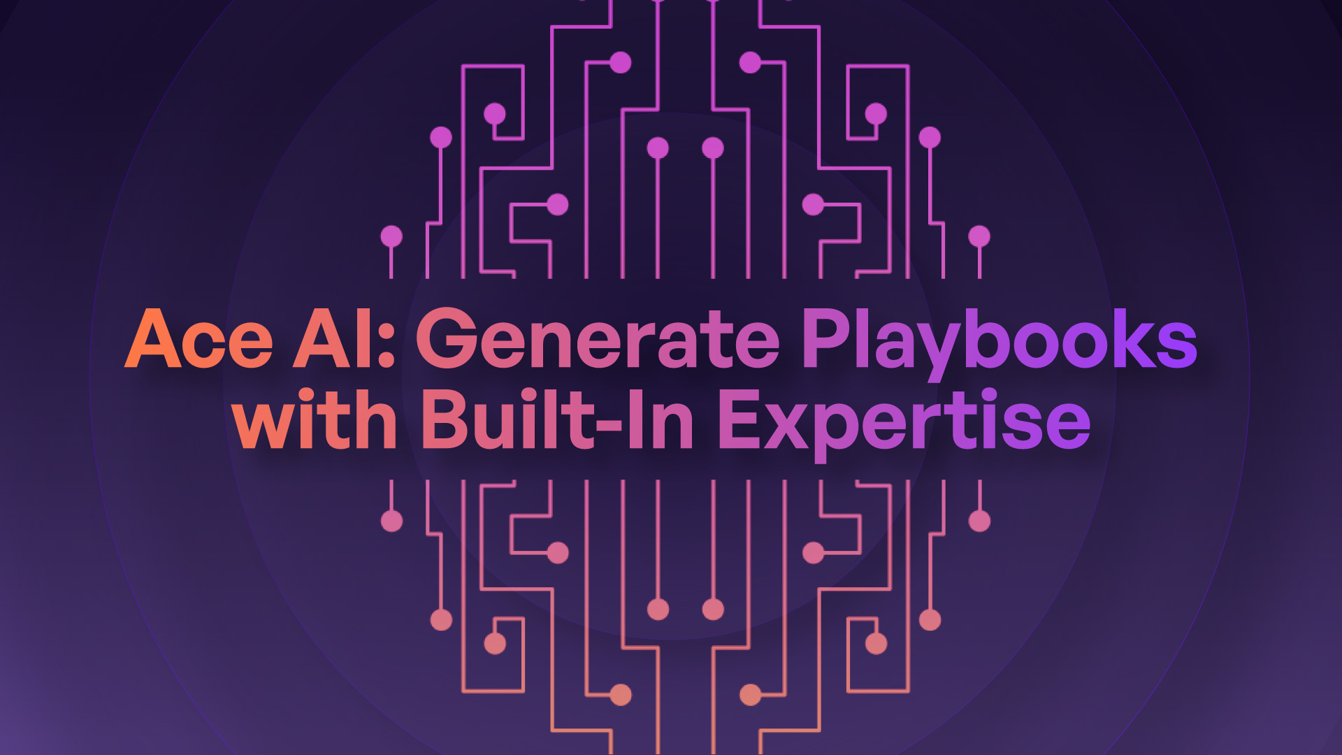 Ace AI: Generate Playbooks with Built-In Expertise Across Every Relevant Domain