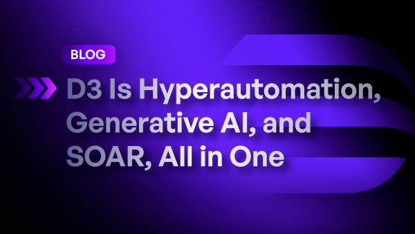 D3 Is Hyperautomation, Generative AI, and SOAR, All in One