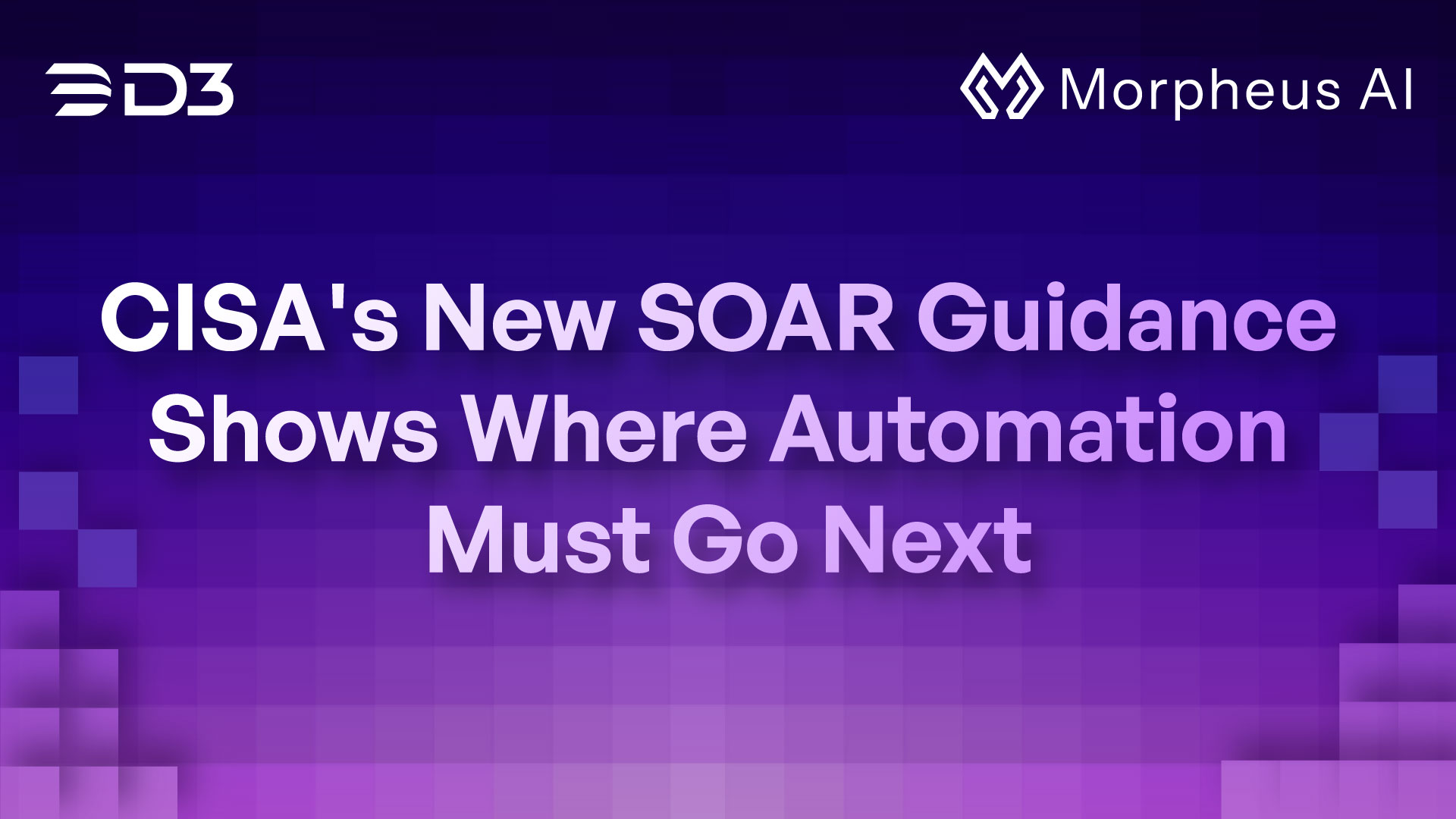 CISA’s New SOAR Guidance Shows Where Automation Must Go Next