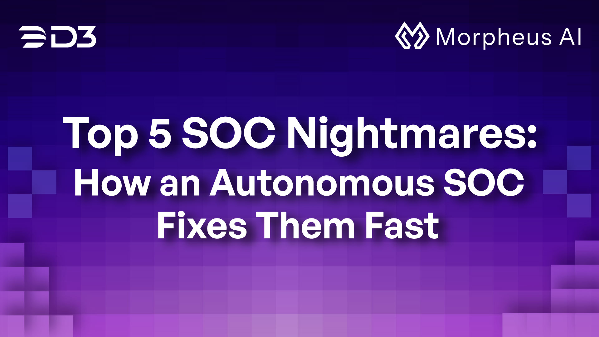 Top 5 SOC Nightmares: How an Autonomous SOC Fixes Them Fast