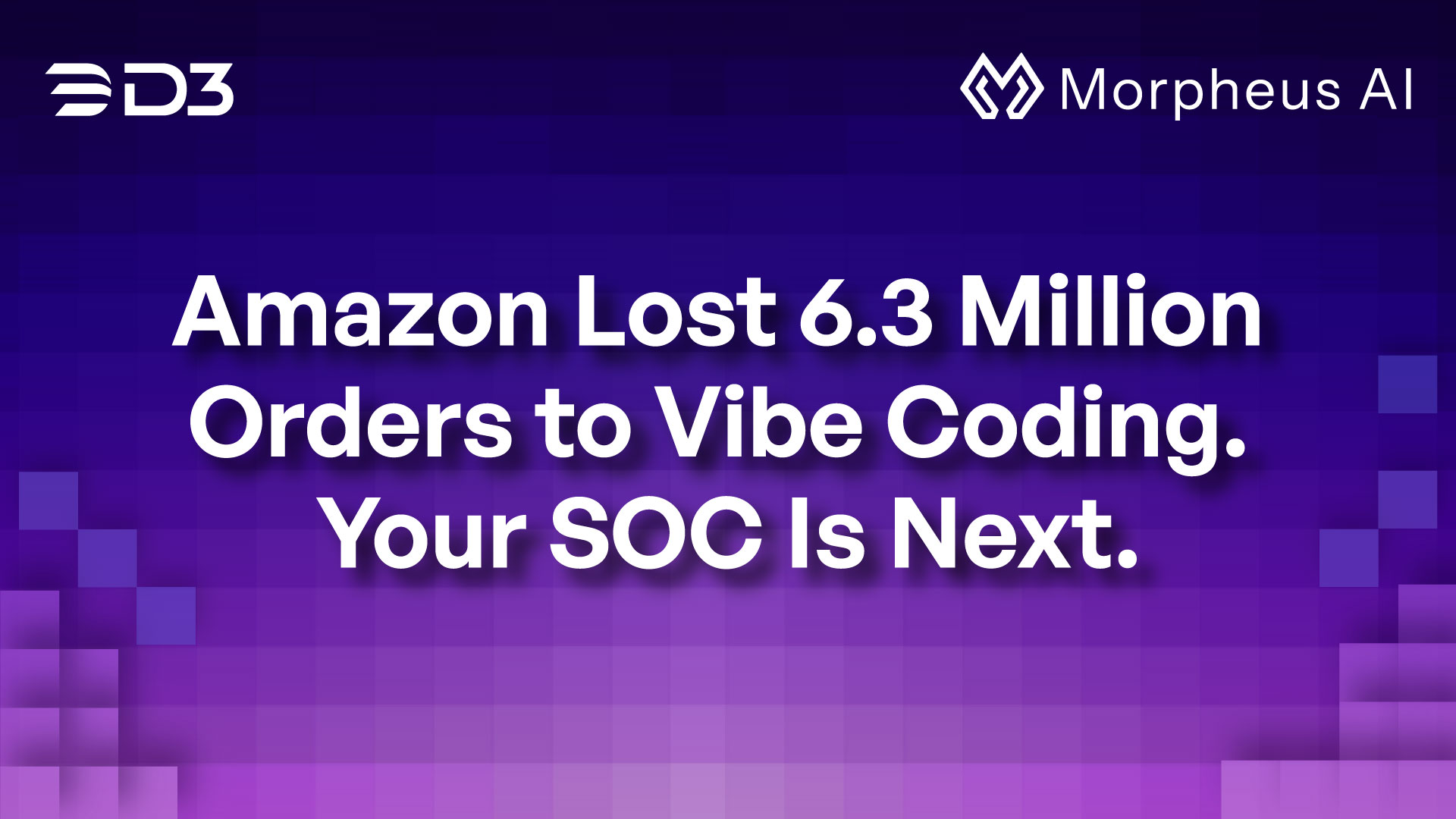 Amazon Lost 6.3 Million Orders to Vibe Coding. Your SOC Is Next.