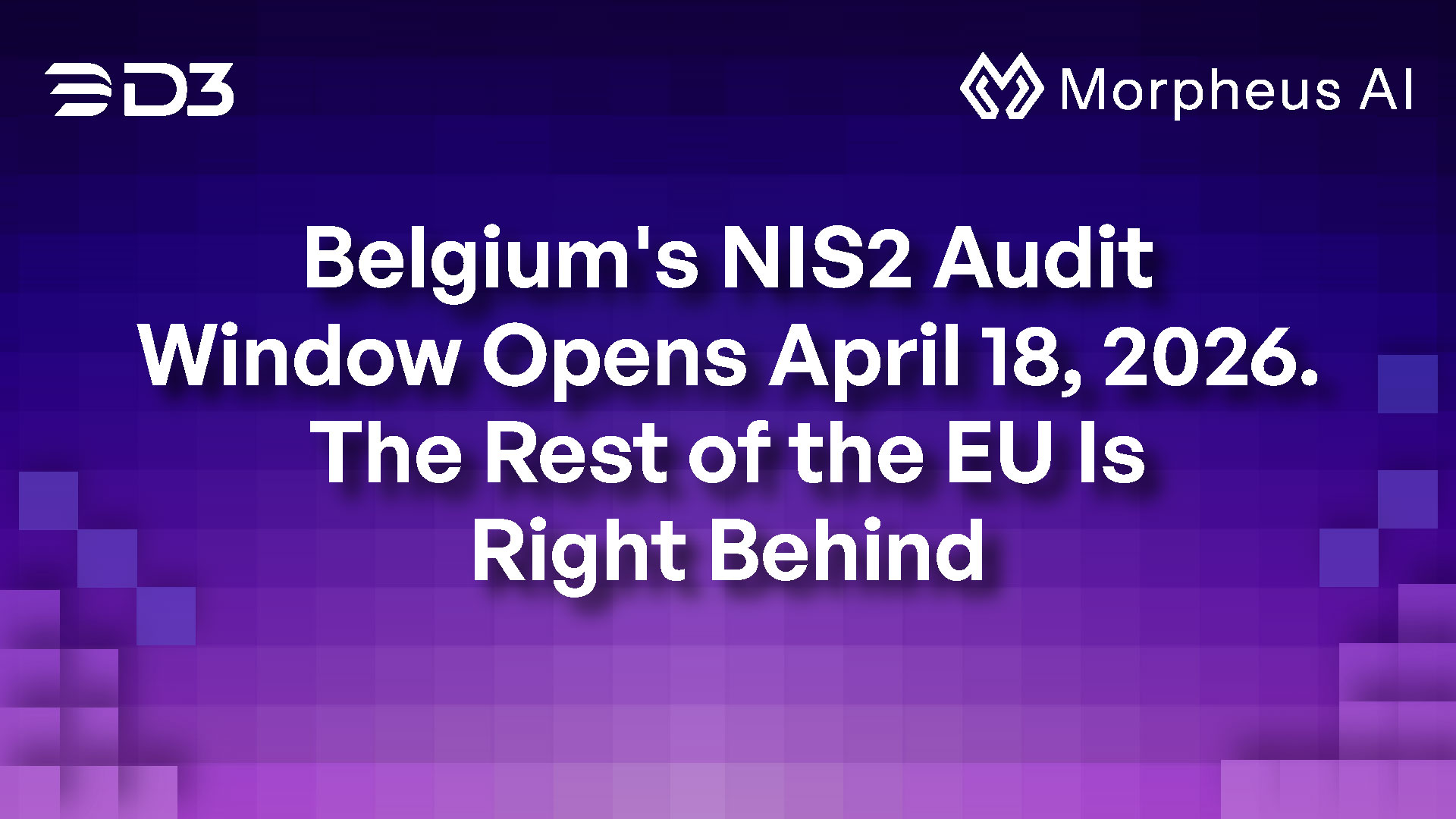 Cover art for the blog titled "Belgium's NIS2 Audit Window Opens April 18, 2026. The Rest of the EU Is Right Behind."