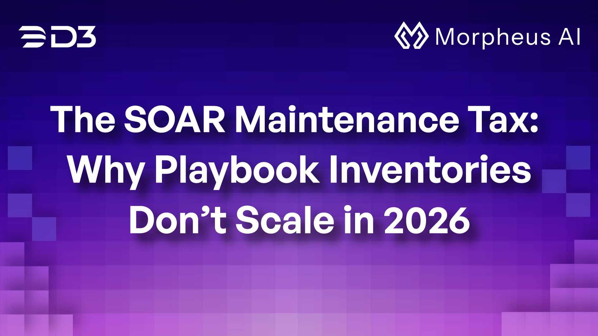 Cover art for the blog titled "The SOAR Maintenance Tax: Why Playbook Inventories Don't Scale in 2026"