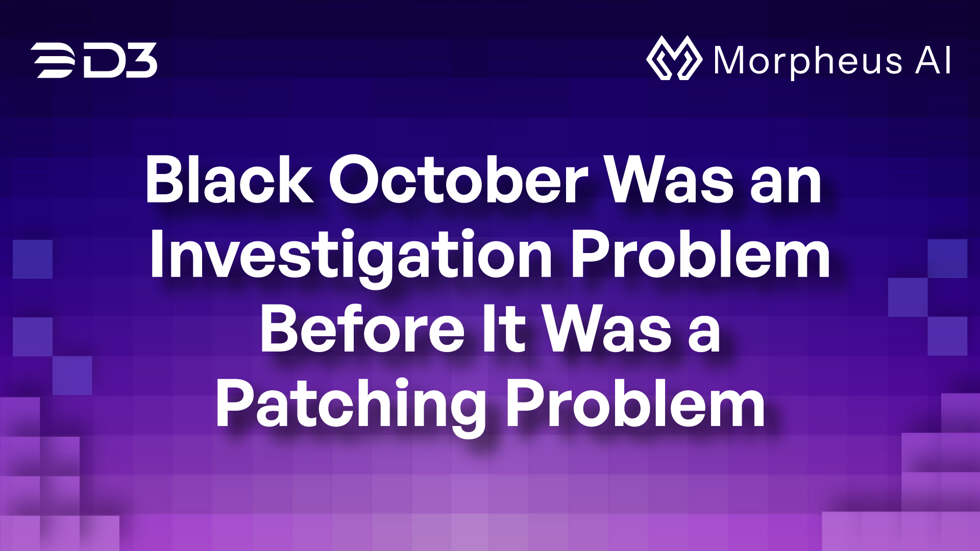 Graphic for the blog titled "Black October Was an Investigation Problem Before It Was a Patching Problem" by D3 Security